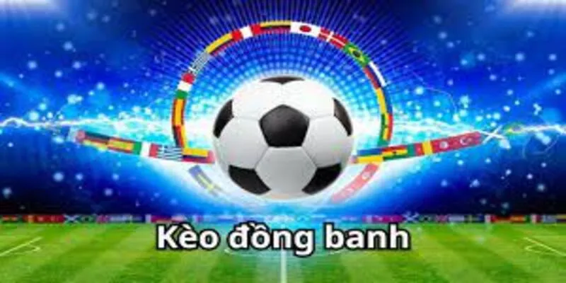 Ưu nhược điểm kèo đồng banh